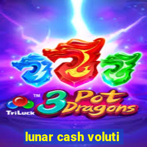 lunar cash voluti